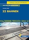 22 Bahnen von Caroline Wahl - Textanalyse und Interpretation: mit Zusammenfassung, Inhaltsangabe, Charakterisierung, Szenenanalyse, Prüfungsaufgaben uvm. (Königs Erläuterungen 501) (German Edition)