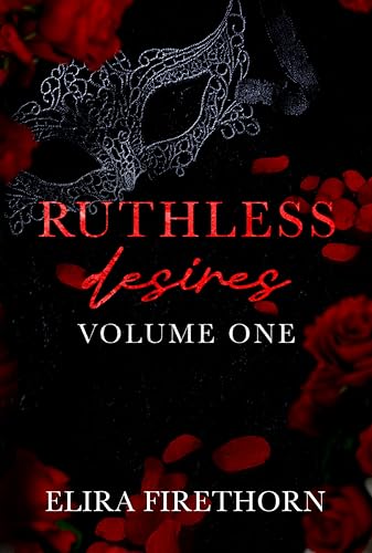 Ruthless Desires Vol. 1 (Ruthless Desires #1-3)