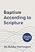 Baptism According to Scripture: A Clear, Short, and Unfiltered Guide