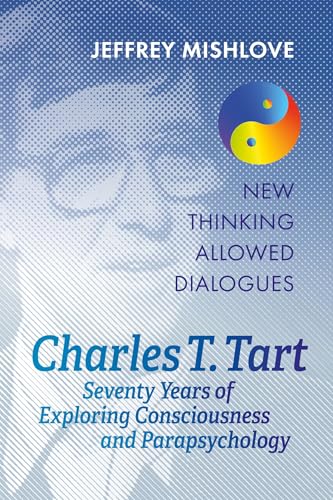 Charles T. Tart: Seventy Years of Exploring Consciousness and Parapsychology (Kindle Edition)