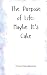 The Purpose of Life: Maybe ...