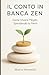 Il Conto in Banca Zen - Come Vivere Meglio Spendendo la Metà: La Via Pratica al Minimalismo Finanziario per Guadagnare Tempo, Serenità e Libertà (Italian Edition)