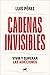 Cadenas invisibles: Vivir y...