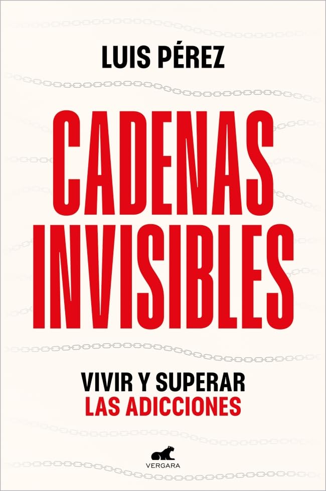 Cadenas invisibles: Vivir y superar las adicciones (Paperback)