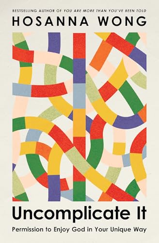 Uncomplicate It: Permission to Enjoy God in Your Unique Way (Paperback)