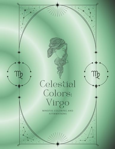 Celestial Colors: Virgo: Mindful coloring and affirmations (Zodiac Coloring Books)