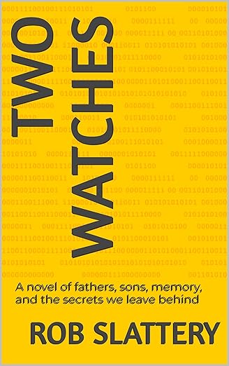 Two Watches: A novel of fathers, sons, memory, and the secrets we leave behind