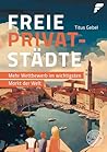 Freie Privatstädte: Mehr Wettbewerb im wichtigsten Markt der Welt (German Edition)