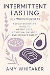 Intermittent Fasting for Women Over 40: A 21-Day Beginner’s Guide to Weight Loss, Hormonal Balance, and Renewed Energy