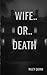 Wife or Death