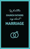 What the Church Fathers Say about Marriage