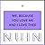We, Because You Love Me and...