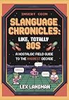 Slanguage Chronicles: Like, Totally 80s: A Nostalgic Field Guide to the Raddest Decade