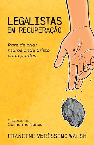 Legalistas em recuperação: Pare de criar muros onde Cristo criou pontes (Portuguese Edition)