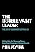 The Irrelevant Leader by Phil Jewell