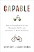 Capable: How to Teach Your Kids the Strengths, Skills, and Strategies to Build Resilience (A Parent’s Guide in an Anxious Generation—Help Your Child Take Risks, Self-Regulate & Overcome Challenges)