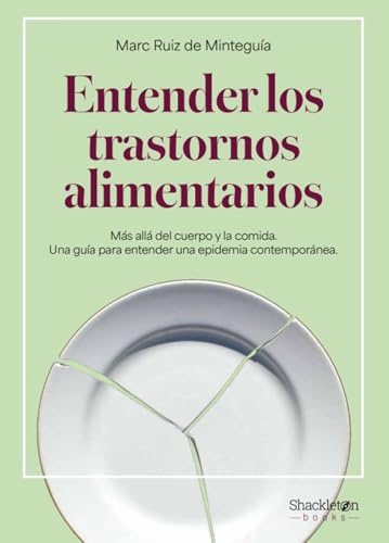 Entender los trastornos alimentarios: Más allá del cuerpo y la comida. Una guía para entender una epidemia contemporánea (Shackleton Books) (Spanish Edition)