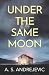 Under The Same Moon by A.S. Andrejevic