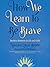 How We Learn to Be Brave: Decisive Moments in Life and Faith