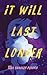 It Will Last Longer by Tara Sanders Brooks It Will Last Longer by Tara Sanders Brooks