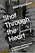 Shot Through the Heart: Lif...
