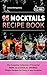 95 Mocktails Recipe Book: The Complete Collection of Essential Non-Alcoholic Drinks - Simple Recipes for Party or any Occasion