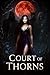 Court of Thorns: A Dark Fae Fantasy Romance with Magic, Heat, and Enemies-to-Lovers Desire (Thorns & Temptation Book 1)
