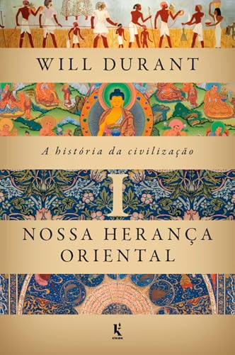A história da civilização, vol. 1: Nossa herança oriental (Portuguese Edition)