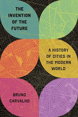 The Invention of the Future: A History of Cities in the Modern World (Hardcover)