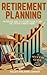Retirement Planning: The Success Guide to a Secure Future at Any Age, Even on a Modest Budget