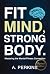 Fit Mind, Strong Body: Mast...