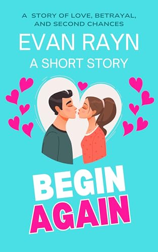 Begin Again: A short story of love, betrayal, and second chances (Kindle Edition)