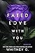 Fated Love with You (Wasted Love #2)