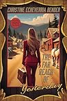 The Far Reach of Yesterday by Christine Echeverria Bender