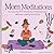 Mom Meditations by Serena Dorman