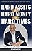 Hard Assets and Hard Money for Hard Times by Ben Reinberg