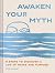 Awaken Your Myth: 6 Steps to Discover a Life of Peace and Purpose