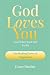 God Loves You Even When You...