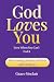 God Loves You Even When You...