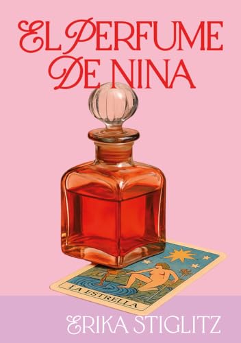 El perfume de Nina: Una novela feelgood de amor propio y segundas oportunidades en la vida. (Los secretos de Nina nº 2) (Spanish Edition)
