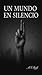 UN MUNDO EN SILENCIO (Un Mundo en Silencio: La Saga nº 1) (Spanish Edition)