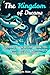 The Kingdom of Dreams: A Co...
