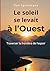 Le soleil se levait à l'Ouest: Traverser la frontière de l'espoir (French Edition)