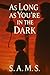 As Long As You’re in the dark : Part one