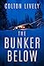 The Bunker Below: An EMP Post Apocalypse Prepper Survival Thriller (EMP Survival in a Powerless World Book 111)