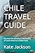 CHILE TRAVEL GUIDE by Kate Jackson