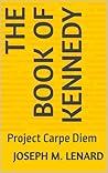 The Book of Kennedy: Project Carpe Diem The Book of Kennedy: Project Carpe Diem