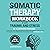 Somatic Therapy Workbook fo...