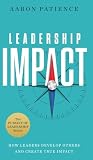 Leadership Impact: How Leaders Develop Others and Create True Impact (The Pursuit of Leadership) Leadership Impact: How Leaders Develop Others and Create True Impact (The Pursuit of Leadership)