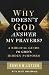Why Doesn't God Answer My Prayers?: A Biblical Guide to God's Hidden Purposes
